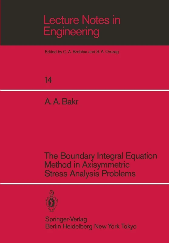 The Boundary Integral Equatio Method in Axisymmetric Stress Analysis Problems: 14 (Lecture Notes in Engineering, 14)