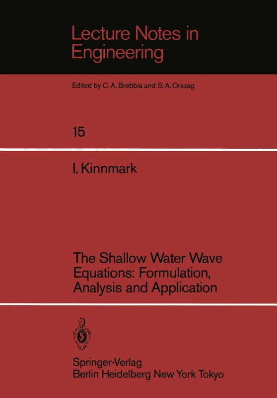 The Shallow Water Wave Equations: Formulation, Analysis and Application: 15 (Lecture Notes in Engineering, 15) - Image 1