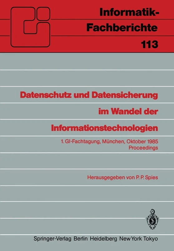 Datenschutz und Datensicherung im Wandel der Informationstechnologien: 1.GI-Fachtagung München, 30. und 31. Oktober 1985 Proceedings: 113 (Informatik-Fachberichte, 113)