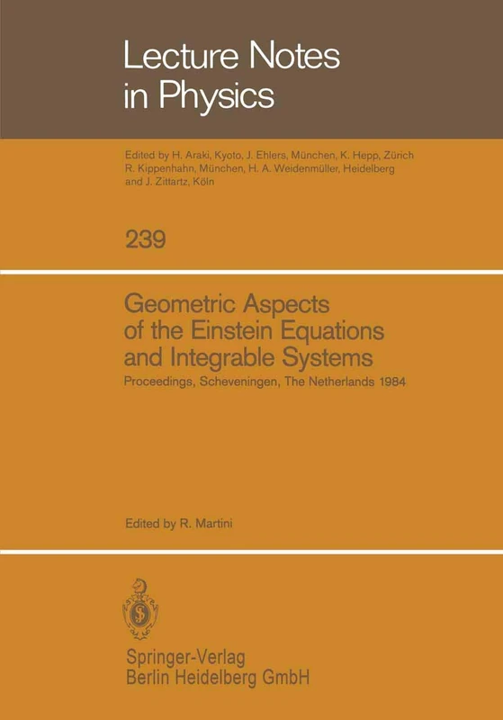 Geometric Aspects of the Einstein Equations and Integrable Systems: Proceedings of the Sixth Scheveningen Conference, Scheveningen, The Netherlands, ... 1984: 239 (Lecture Notes in Physics, 239)