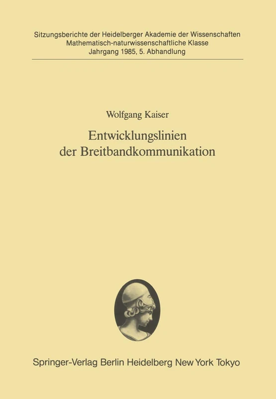 Entwicklungslinien der Breitbandkommunikation: Vorgetragen in der Sitzung vom 9. Februar 1985 (Sitzungsberichte der Heidelberger Akademie der Wissenschaften, 1985 / 5)