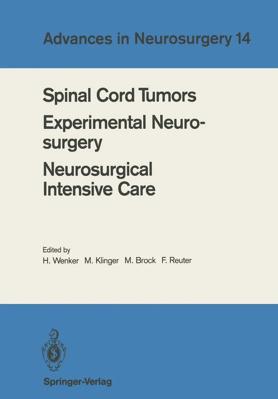 Spinal Cord Tumors Experimental Neurosurgery Neurosurgical Intensive Care: Proceedings of the 36th Annual Meeting of the Deutsche Gesellschaft für ... 1985: 14 (Advances in Neurosurgery, 14)