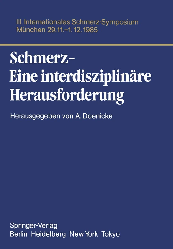 Schmerz- Eine interdisziplinäre Herausforderung: III. Internationales Schmerz-Symposium München, 29.11.-1.12.85