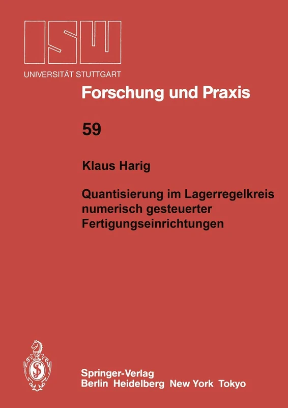Quantisierung im Lageregelkreis numerisch gesteuerter Fertigungseinrichtungen: 59 (ISW Forschung und Praxis, 59)