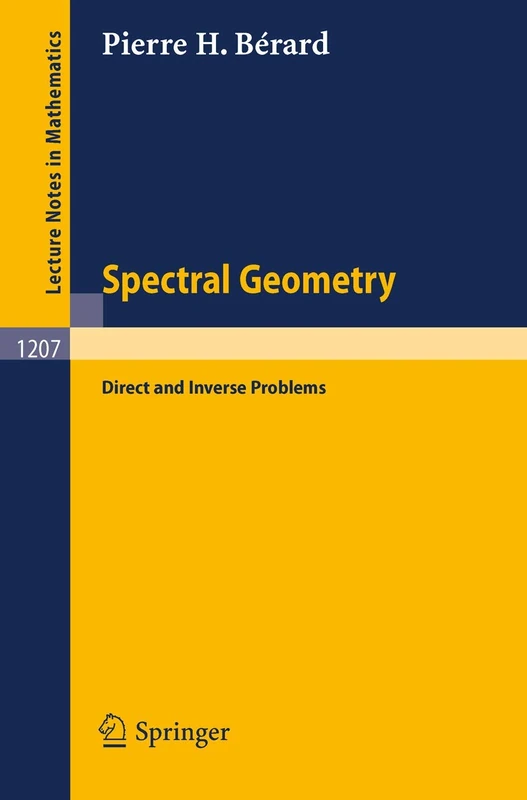 Spectral Geometry: Direct and Inverse Problems: 1207 (Lecture Notes in Mathematics, 1207)