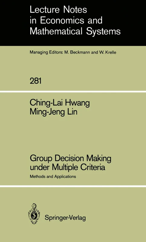 Group Decision Making under Multiple Criteria: Methods and Applications: 281 (Lecture Notes in Economics and Mathematical Systems, 281)