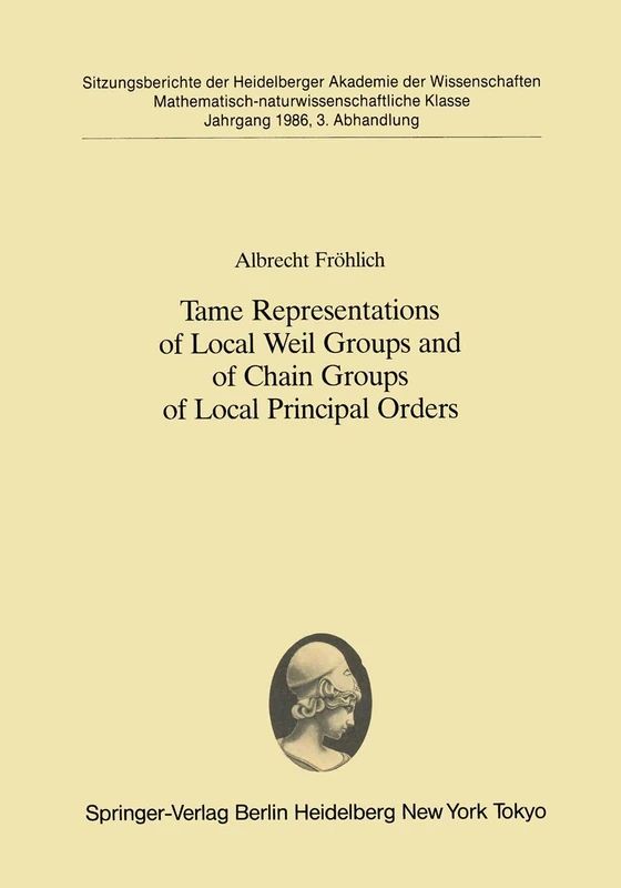 Tame Representations of Local Weil Groups and of Chain Groups of Local Principal Orders: 1986 / 3 (Sitzungsberichte der Heidelberger Akademie der Wissenschaften, 1986 / 3)