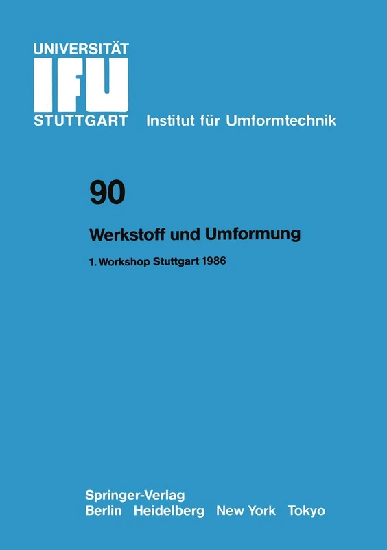 Werkstoff und Umformung: Vorträge des 1.Workshop Stuttgart, 9. Juni 1986: 90 (IFU - Berichte aus dem Institut für Umformtechnik der Universität Stuttgart, 90)