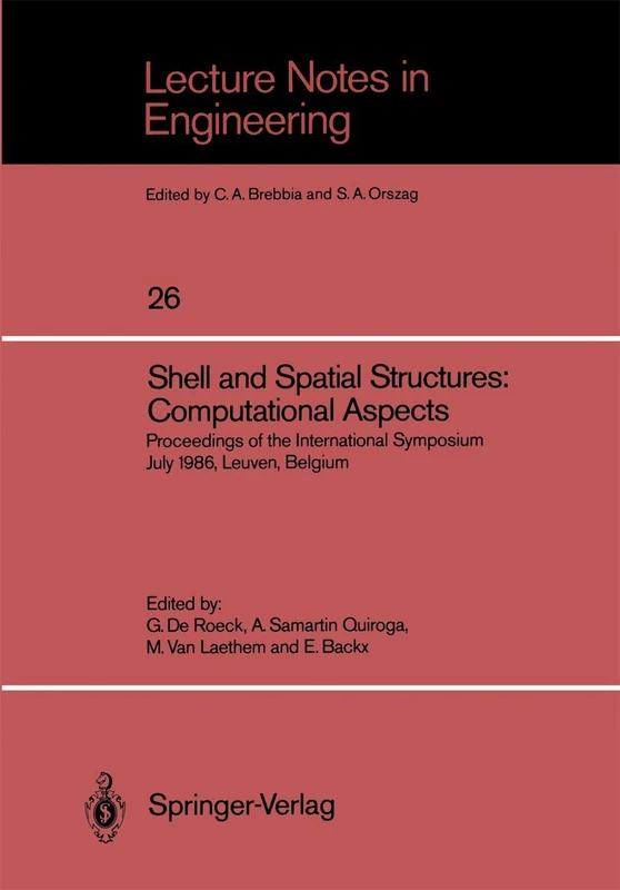 Shell and Spatial Structures: Computational Aspects: Proceedings of the International Symposium July 1986, Leuven, Belgium: 26 (Lecture Notes in Engineering, 26)