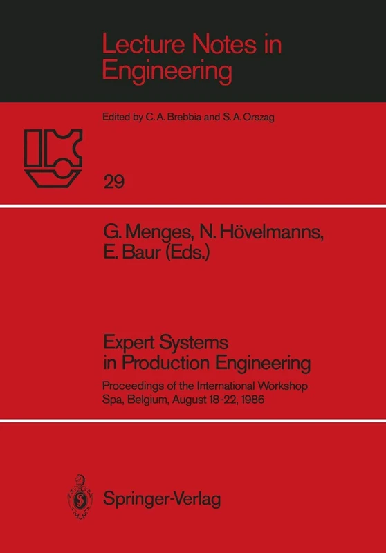 Expert Systems in Production Engineering: Proceedings of the International Workshop, Spa, Belgium, August 18–22, 1986: 29 (Lecture Notes in Engineering, 29) - Image 1