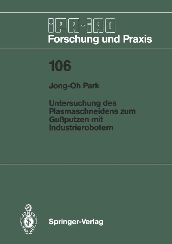 Untersuchung des Plasmaschneidens zum Gußputzen mit Industrierobotern: 106 (IPA-IAO - Forschung und Praxis, 106)