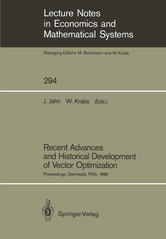 Recent Advances and Historical Development of Vector Optimization: Proceedings of an International Conference on Vector Optimization Held at the ... in Economics and Mathematical Systems, 294)