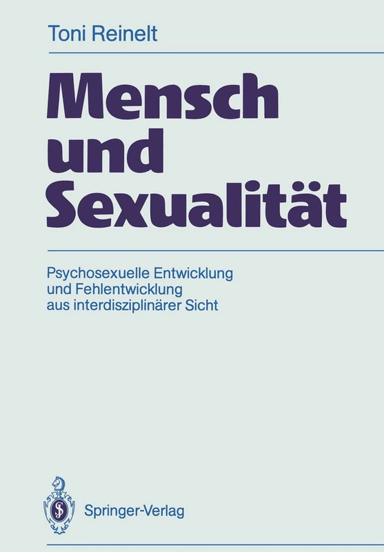 Mensch und Sexualität: Psychosexuelle Entwicklung und Fehlentwicklung aus interdisziplinärer Sicht