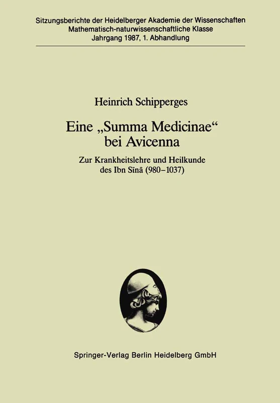 Eine „Summa Medicinae“ bei Avicenna: Zur Krankheitslehre und Heilkunde des Ibn Sīnā (980–1037): 1987/88 / 1 (Sitzungsberichte der Heidelberger Akademie der Wissenschaften, 1987/88 / 1)