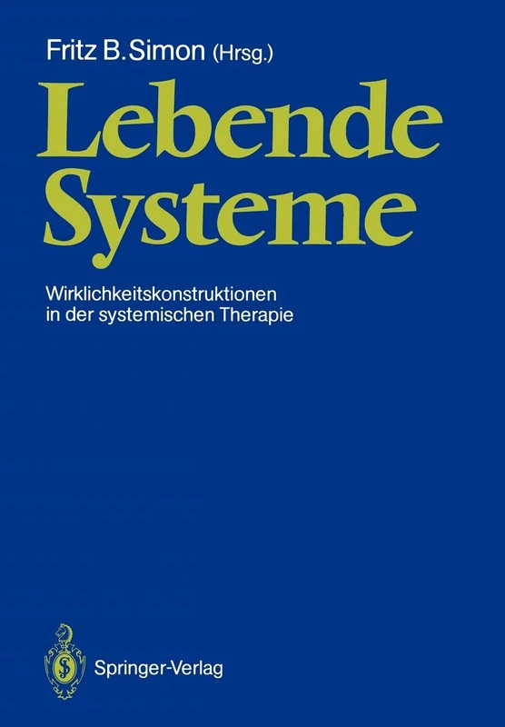 Lebende Systeme: Wirklichkeitskonstruktionen in der Systemischen Therapie