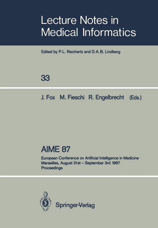 AIME 87: European Conference on Artificial Intelligence in Medicine Marseilles, August 31st – September 3rd 1987 Proceedings: 33 (Lecture Notes in Medical Informatics, 33) - Image 1