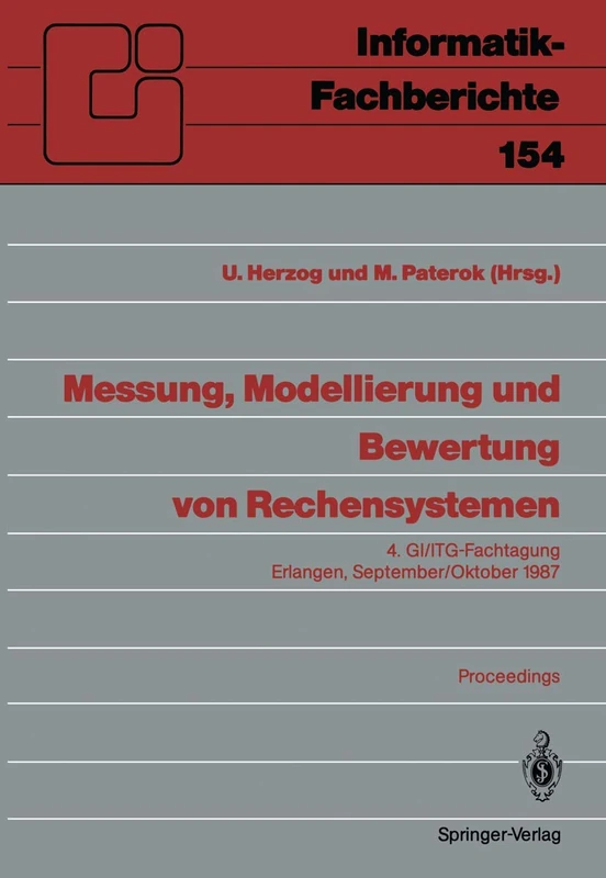 Messung, Modellierung und Bewertung von Rechensystemen: 4. GI/ITG-Fachtagung Erlangen, 29. September – 1. Oktober 1987. Proceedings: 154 (Informatik-Fachberichte, 154)
