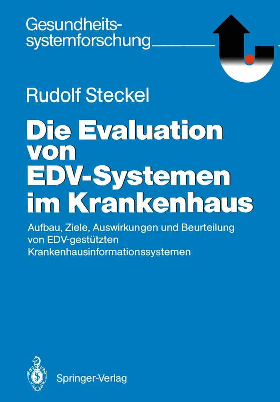 Die Evaluation von EDV-Systemen im Krankenhaus: Aufbau, Ziele, Auswirkungen und Beurteilung von EDV-gestützten Krankenhausinformationssystemen (Gesundheitssystemforschung)