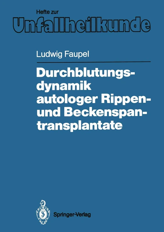 Durchblutungsdynamik autologer Rippen- und Beckenspantransplantate: 191 (Hefte zur Zeitschrift "Der Unfallchirurg", 191)
