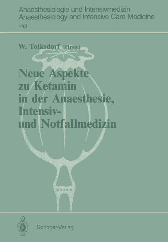 Neue Aspekte zu Ketamin in der Anaesthesie, Intensiv- und Notfallmedizin: 198 (Anaesthesiologie und Intensivmedizin Anaesthesiology and Intensive Care Medicine, 198)