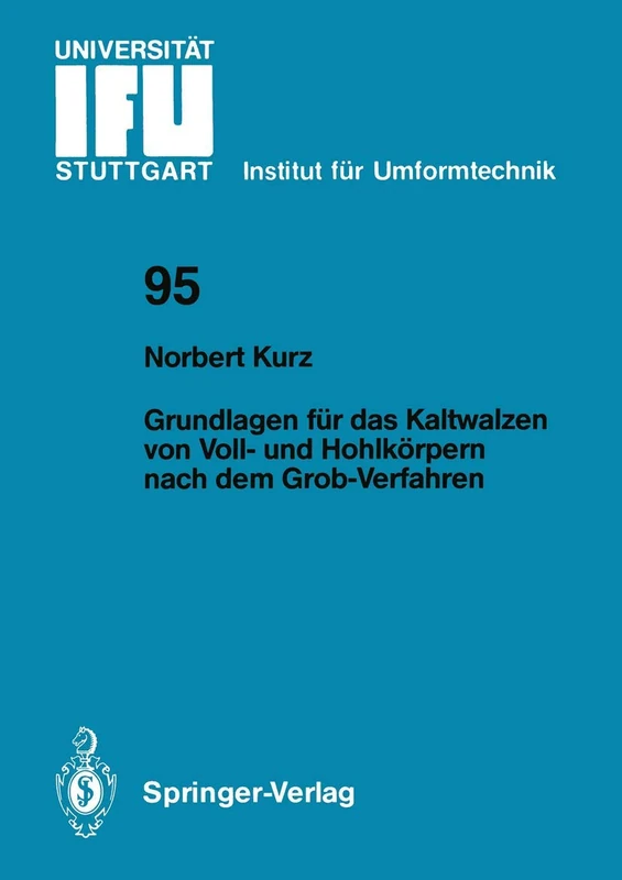 Grundlagen für das Kaltwalzen von Voll- und Hohlkörpern nach dem Grob-Verfahren: 95 (IFU - Berichte aus dem Institut für Umformtechnik der Universität Stuttgart, 95)
