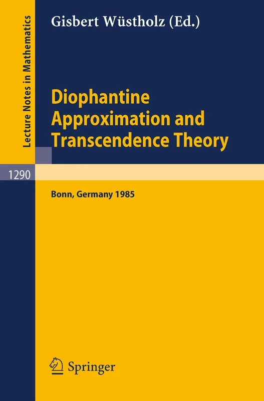 Diophantine Approximation and Transcendence Theory: Seminar, Bonn (FRG) May - June 1985: 1290 (Lecture Notes in Mathematics, 1290)