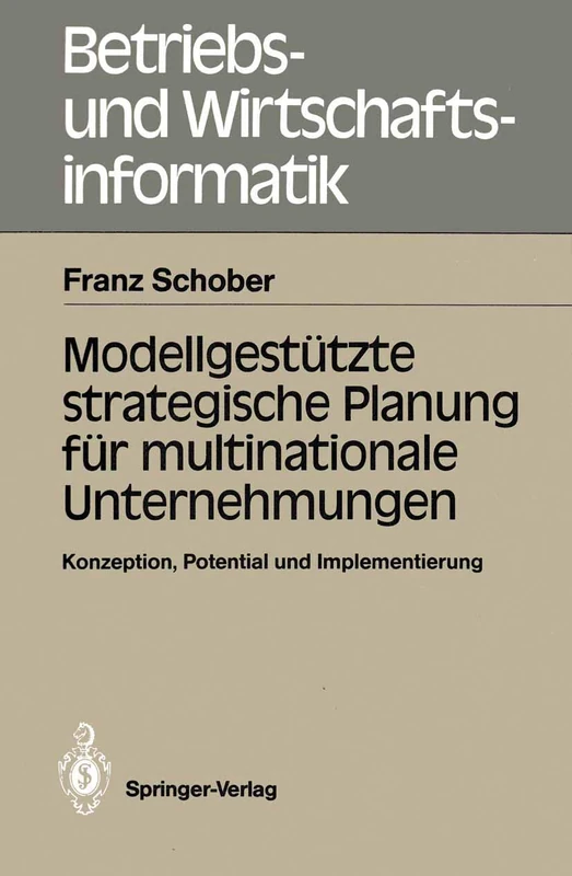 Modellgestützte strategische Planung für multinationale Unternehmungen: Konzeption, Potential und Implementierung: 26 (Betriebs- und Wirtschaftsinformatik, 26)