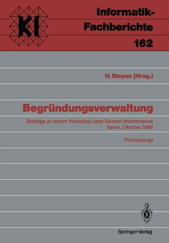 Begründungsverwaltung: Beiträge zu einem Workshop über Reason Maintenance Berlin, 9. Oktober 1986 Proceedings: 162 (Teubner Texte zur Informatik, 162)