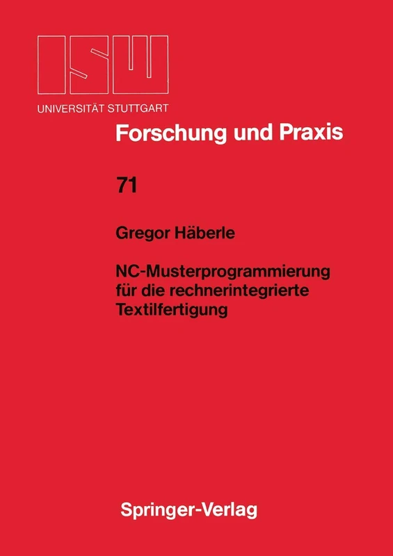 NC-Musterprogrammierung für die rechnerintegrierte Textilfertigung: 71 (ISW Forschung und Praxis, 71)