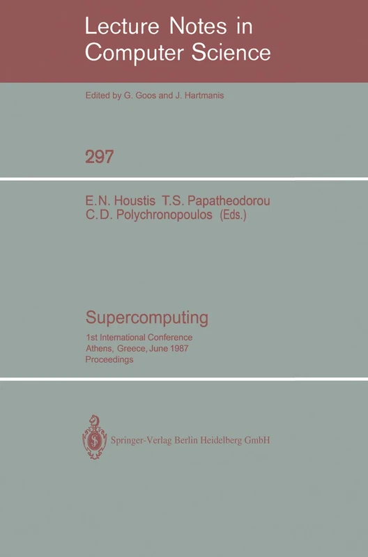 Supercomputing: 1st International Conference, Athens, Greece, June 8-12, 1987; Proceedings: 297 (Lecture Notes in Computer Science, 297)