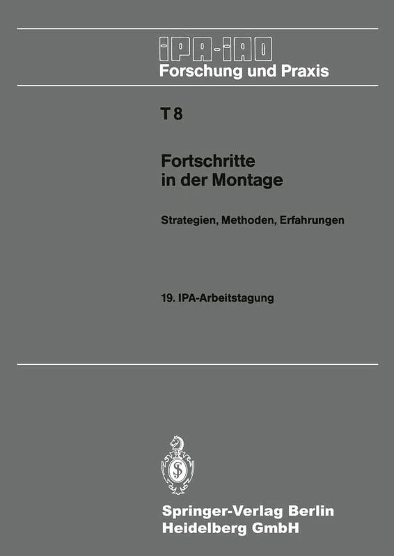Fortschritte in der Montage: Strategien, Methoden, Erfahrungen: 8 (IPA-IAO - Forschung und Praxis Tagungsberichte, 8)