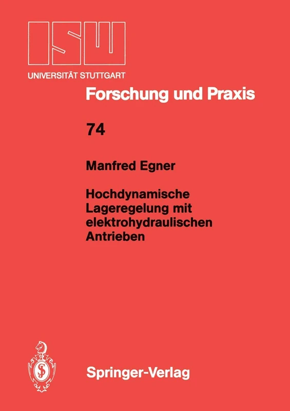 Hochdynamische Lageregelung mit elektrohydraulischen Antrieben: 74 (ISW Forschung und Praxis, 74)