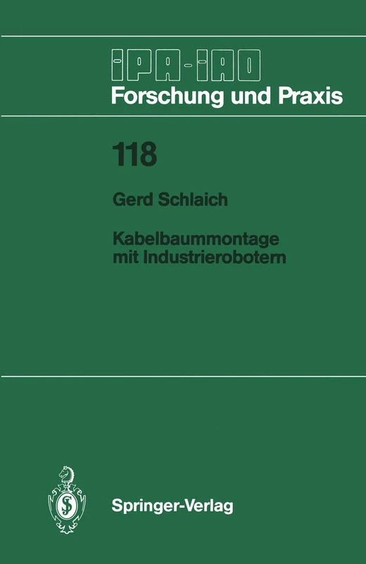 Kabelbaummontage mit Industrierobotern: 118 (IPA-IAO - Forschung und Praxis, 118)