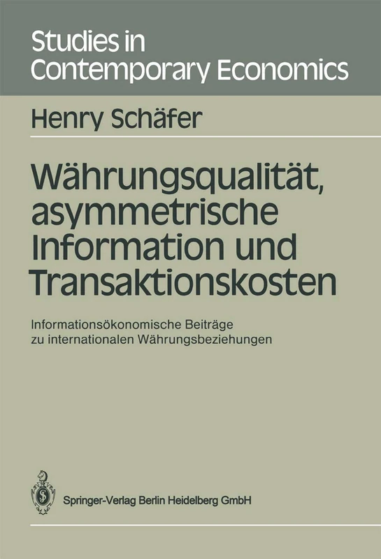 Währungsqualität, asymmetrische Information und Transaktionskosten: Informationsökonomische Beiträge zu internationalen Währungsbeziehungen (Studies in Contemporary Economics)