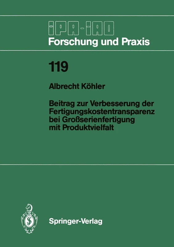 Beitrag zur Verbesserung der Fertigungskostentransparenz bei Großserienfertigung mit Produktvielfalt: 119 (IPA-IAO - Forschung und Praxis, 119)