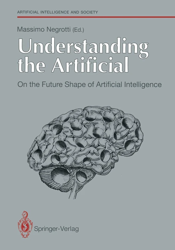 Understanding the Artificial: On the Future Shape of Artificial Intelligence (Human-centred Systems)