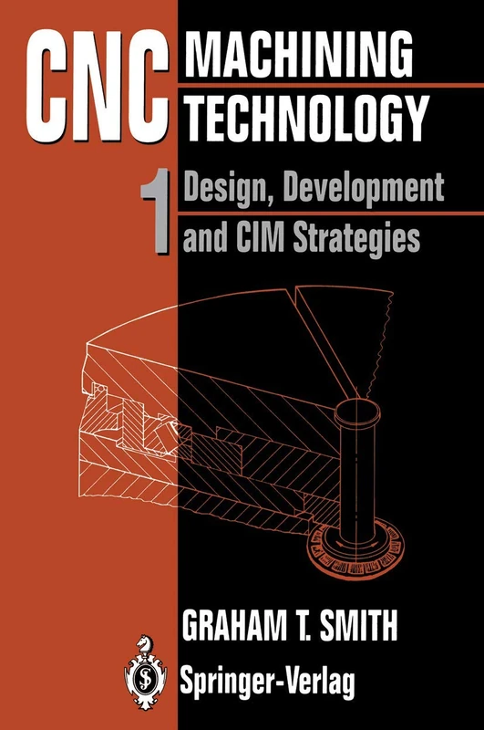 CNC Machining Technology: Volume I: Design, Development and CIM Strategies: 1