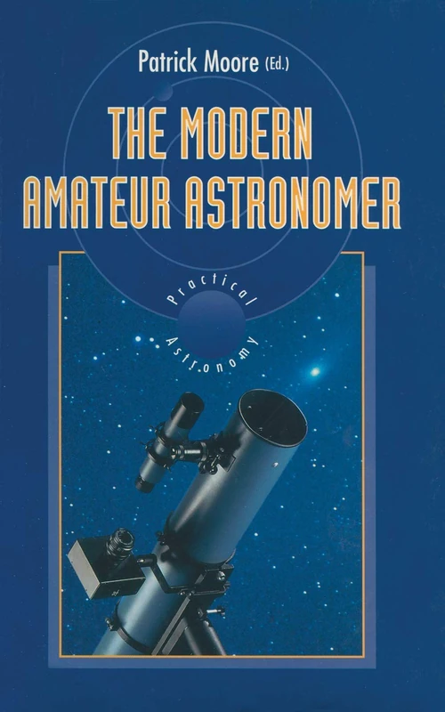 The Modern Amateur Astronomer (The Patrick Moore Practical Astronomy Series)