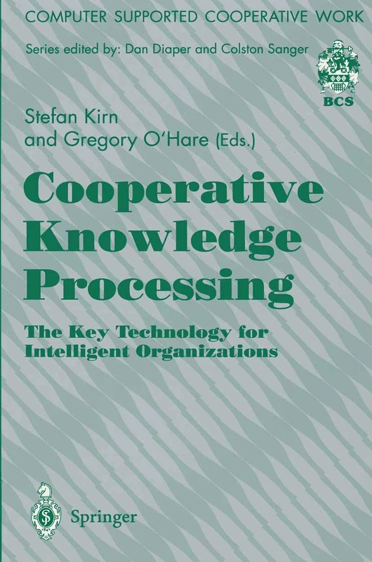 Cooperative Knowledge Processing: The Key Technology for Intelligent Organizations (Computer Supported Cooperative Work)