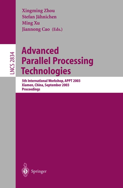 Advanced Parallel Processing Technologies: 5th International Workshop, APPT 2003, Xiamen, China, September 17-19, 2003, Proceedings: 2834 (Lecture Notes in Computer Science, 2834)
