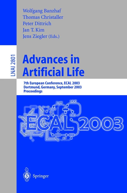 Advances in Artificial Life: 7th European Conference, ECAL 2003, Dortmund, Germany, September 14-17, 2003, Proceedings: 2801 (Lecture Notes in Computer Science, 2801)