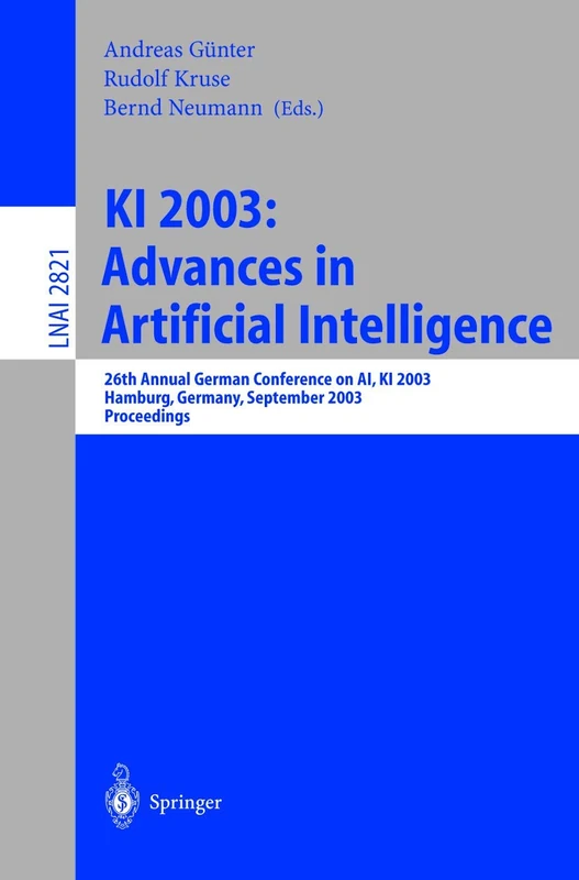 KI 2003: Advances in Artificial Intelligence: 26th Annual German Conference on AI, KI 2003, Hamburg, Germany, September 15-18, 2003, Proceedings: 2821 (Lecture Notes in Computer Science, 2821)
