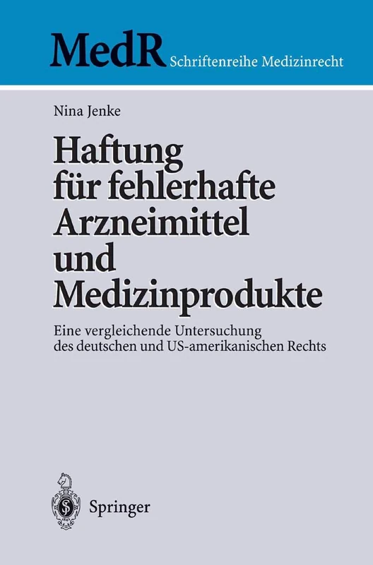 Haftung für fehlerhafte Arzneimittel und Medizinprodukte: Eine vergleichende Untersuchung des deutschen und US-amerikanischen Rechts (MedR Schriftenreihe Medizinrecht)