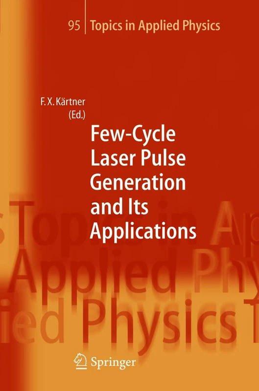 Few-Cycle Laser Pulse Generation and Its Applications: 95 (Topics in Applied Physics, 95)