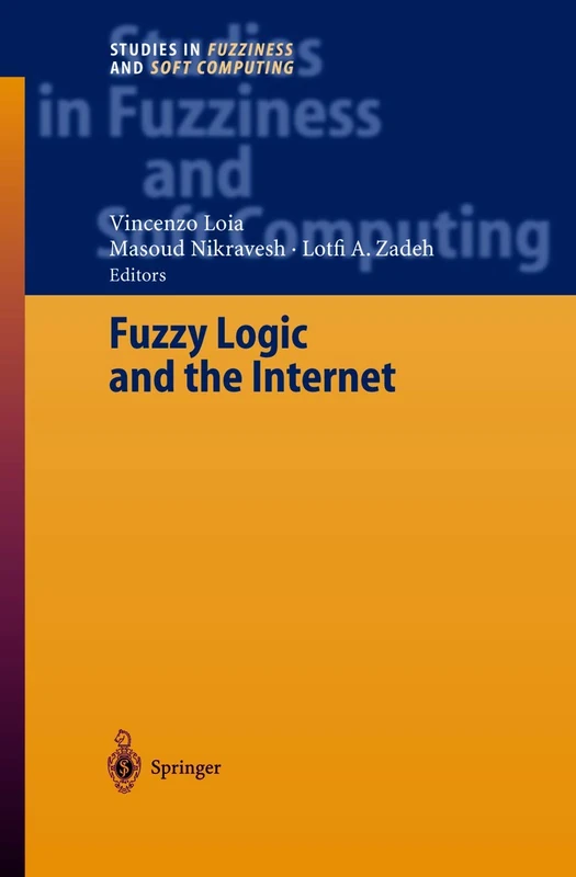 Fuzzy Logic and the Internet: 137 (Studies in Fuzziness and Soft Computing, 137)