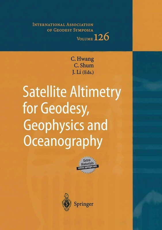 Satellite Altimetry for Geodesy, Geophysics and Oceanography: Proceedings of the International Workshop on Satellite Altimetry, a joint workshop of ... Association of Geodesy Symposia, 126)
