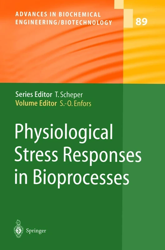 Physiological Stress Responses in Bioprocesses: 89 (Advances in Biochemical Engineering/Biotechnology, 89)