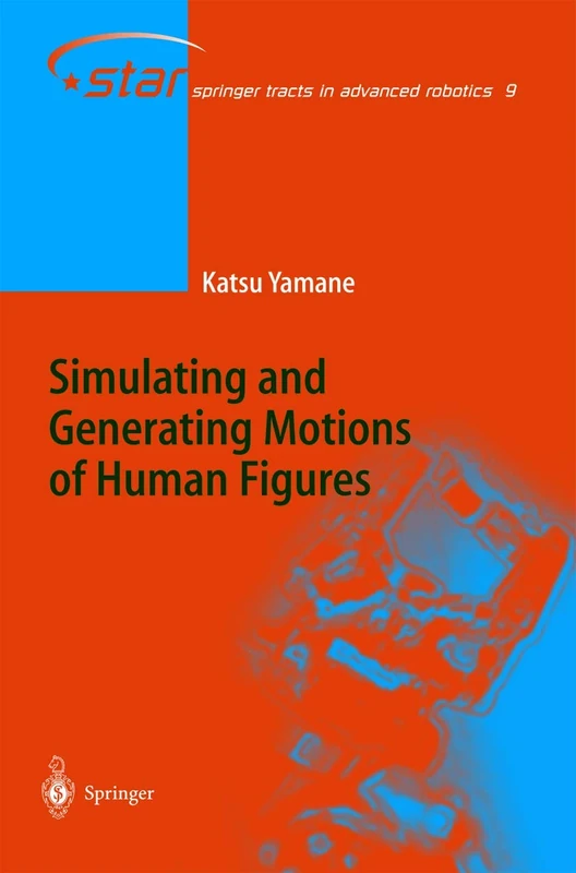 Simulating and Generating Motions of Human Figures: 9 (Springer Tracts in Advanced Robotics, 9)