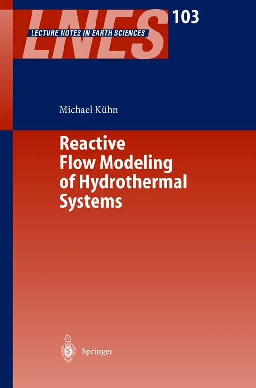 Reactive Flow Modeling of Hydrothermal Systems: 103 (Lecture Notes in Earth Sciences, 103)