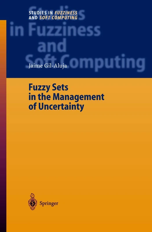 Fuzzy Sets in the Management of Uncertainty: 145 (Studies in Fuzziness and Soft Computing, 145)